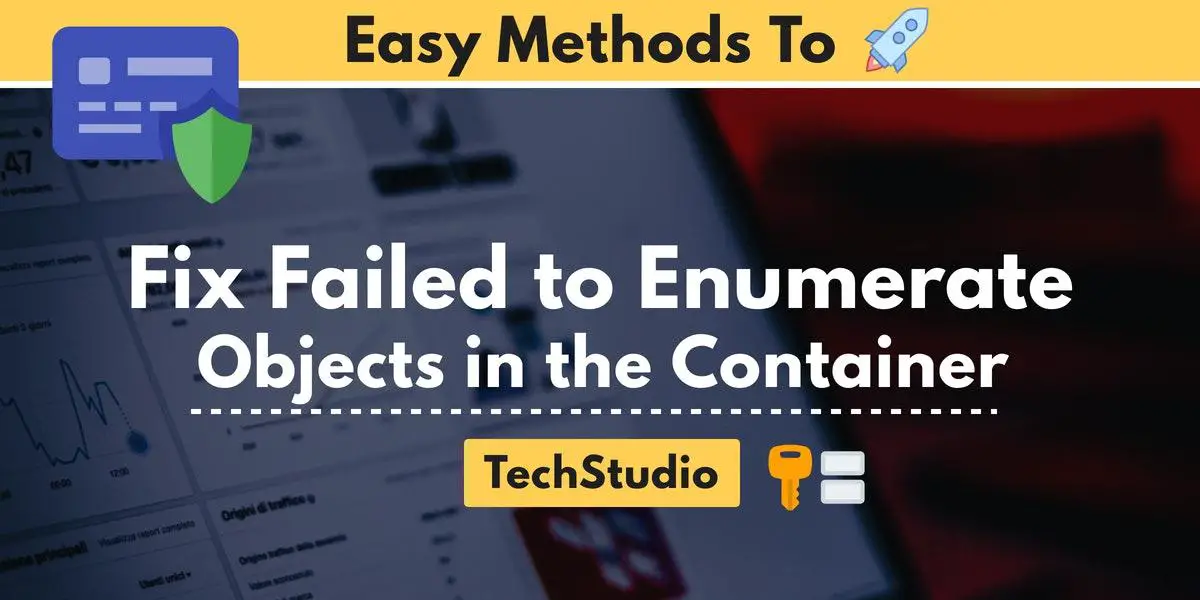 Failed to Enumerate Objects in the Container